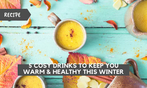 5 Cosy Drinks to Keep You Warm & Healthy This Winter 5 Cosy Drinks to Keep You Warm & Healthy This Winter