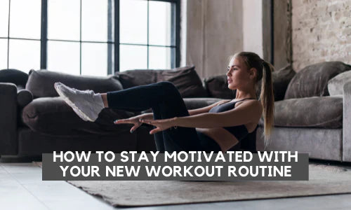 How to Stay Motivated with your New Workout Routine