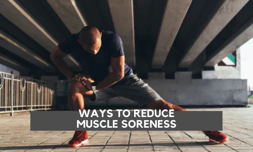 Ways to Reduce Muscle Soreness